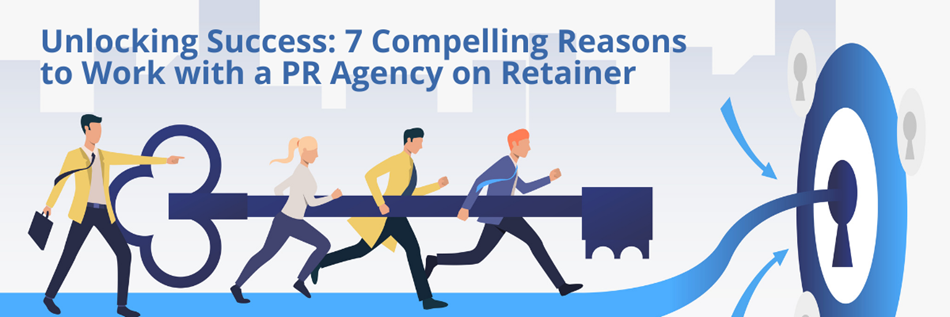 Unlocking Success: 7 Compelling Reasons to Work with a PR Agency on Retainer